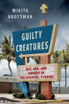 Alternative view 1 of Guilty Creatures: Sex, God, and Murder in Tallahassee, Florida