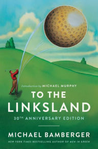 Download joomla ebook collection To the Linksland (30th Anniversary Edition) by Michael Bamberger (English literature) RTF PDF MOBI 9781668020586
