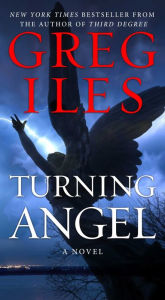 Title: Turning Angel: A Novel, Author: Greg Iles