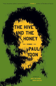 Ebook pdf download forum The Hive and the Honey: Stories by Paul Yoon PDB 9781668020791