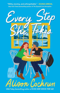 Title: Every Step She Takes: A Novel, Author: Alison Cochrun