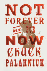 Title: Not Forever, But For Now, Author: Chuck Palahniuk