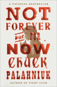 Title: Not Forever, But For Now, Author: Chuck Palahniuk