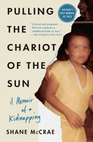 Title: Pulling the Chariot of the Sun: A Memoir of a Kidnapping, Author: Shane McCrae