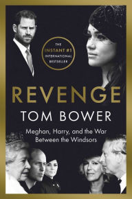 Free ebooks from google for download Revenge: Meghan, Harry, and the War Between the Windsors 9781668022108 FB2 by Tom Bower, Tom Bower