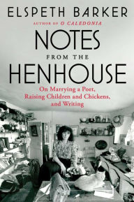 Read full books online free download Notes from the Henhouse: On Marrying a Poet, Raising Children and Chickens, and Writing English version 9781668022153 by Elspeth Barker PDB