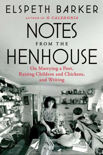 Notes from the Henhouse: On Marrying a Poet, Raising Children and Chickens, Writing