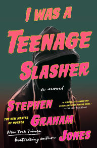 Title: I Was A Teenage Slasher, Author: Stephen Graham Jones