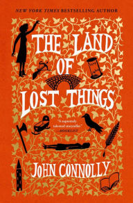 Title: The Land of Lost Things: A Novel, Author: John Connolly