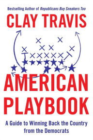 Download ebook from google books as pdf American Playbook: A Guide to Winning Back the Country from the Democrats by Clay Travis iBook MOBI RTF in English 9781668022344