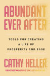 Alternative view 1 of Abundant Ever After: Tools for Creating a Life of Prosperity and Ease