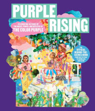 Free books download for android Purple Rising: Celebrating 40 Years of the Magic, Power, and Artistry of The Color Purple RTF MOBI DJVU by Lise Funderburg, Scott Sanders 9781668023211 English version