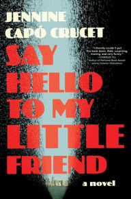 Free digital audiobook downloads Say Hello to My Little Friend: A Novel 9781668023327 DJVU English version by Jennine Capó Crucet