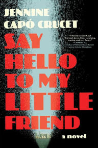 English audio books for download Say Hello to My Little Friend: A Novel PDF PDB 9781668023327