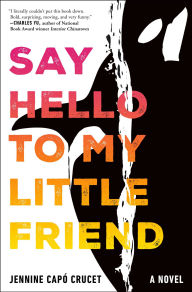 Title: Say Hello to My Little Friend: A Novel, Author: Jennine Capï Crucet