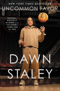 Title: Uncommon Favor: Basketball, North Philly, My Mother, and the Life Lessons I Learned from All Three, Author: Dawn Staley