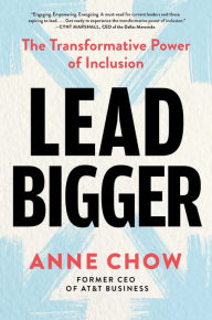 Title: Lead Bigger: The Transformative Power of Inclusion, Author: Anne Chow