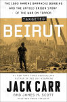 Alternative view 1 of Targeted: Beirut: The 1983 Marine Barracks Bombing and the Untold Origin Story of the War on Terror