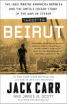 Alternative view 1 of Targeted: Beirut: The 1983 Marine Barracks Bombing and the Untold Origin Story of the War on Terror