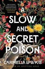 Title: A Slow and Secret Poison: A Novel, Author: Carmella Lowkis