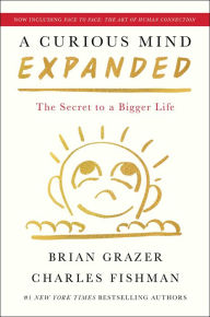 Free ebooks download free ebooks A Curious Mind Expanded Edition: The Secret to a Bigger Life 9781668025505 by Brian Grazer, Charles Fishman