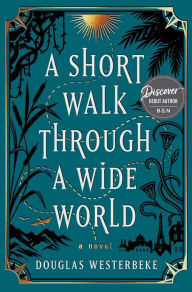 Books to download on android A Short Walk Through a Wide World: A Novel  by Douglas Westerbeke English version