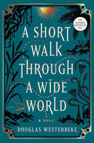 Ipod audio book downloads A Short Walk Through a Wide World: A Novel 9781668026069 by Douglas Westerbeke (English literature) ePub