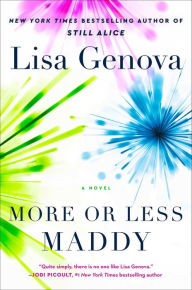 Title: More or Less Maddy: A Novel, Author: Lisa Genova