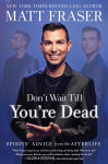 Alternative view 1 of Don't Wait Till You're Dead: Spirits' Advice from the Afterlife