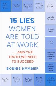 Title: 15 Lies Women Are Told at Work: .And the Truth We Need to Succeed, Author: Bonnie Hammer