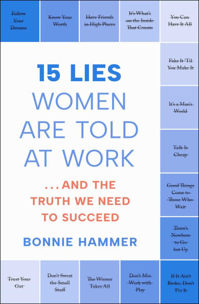 15 Lies Women Are Told at Work: .And the Truth We Need to Succeed