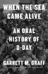 Alternative view 1 of When the Sea Came Alive: An Oral History of D-Day