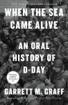Alternative view 1 of When the Sea Came Alive: An Oral History of D-Day