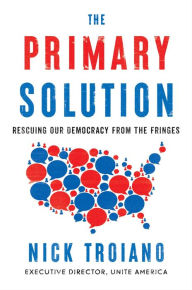 Download free ebooks english The Primary Solution: Rescuing Our Democracy from the Fringes FB2 ePub RTF by Nick Troiano