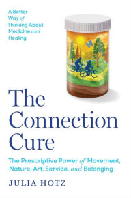 Books to download on ipod The Connection Cure: The Prescriptive Power of Movement, Nature, Art, Service, and Belonging (English Edition)