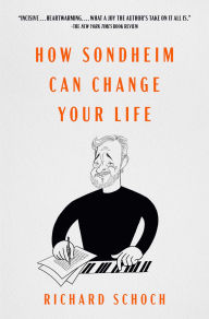 Title: How Sondheim Can Change Your Life, Author: Richard Schoch