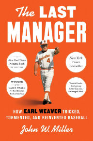 Title: The Last Manager: How Earl Weaver Tricked, Tormented, and Reinvented Baseball, Author: John W. Miller