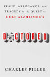 Alternative view 1 of Doctored: Fraud, Arrogance, and Tragedy in the Quest to Cure Alzheimer's