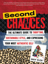 Title: Second Chances: The Ultimate Guide to Thrifting, Sustainable Style, and Expressing Your Most Authentic Self, Author: Macy Eleni