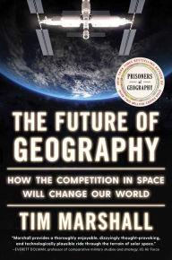 Title: The Future of Geography: How the Competition in Space Will Change Our World, Author: Tim Marshall