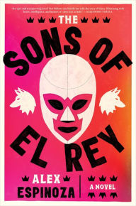 Free ebook links download The Sons of El Rey by Alex Espinoza English version MOBI 9781668032787