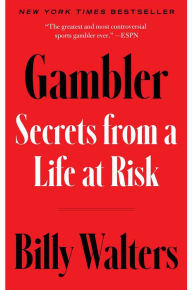 Title: Gambler: Secrets from a Life at Risk, Author: Billy Walters