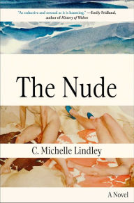 Download books in epub formats The Nude: A Novel 9781668032961 by C. Michelle Lindley