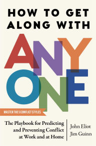 Ebooks for free downloads How to Get Along with Anyone: The Playbook for Predicting and Preventing Conflict at Work and at Home CHM by John Eliot, Jim Guinn in English
