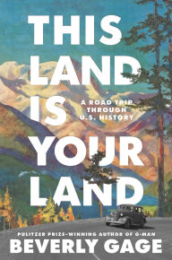 Title: This Land is Your Land: A Road Trip Through U.S. History, Author: Beverly Gage