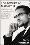 Alternative view 1 of The Afterlife of Malcolm X: An Outcast Turned Icon's Enduring Impact on America