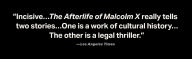 Title: The Afterlife of Malcolm X: An Outcast Turned Icon's Enduring Impact on America, Author: Mark  Whitaker