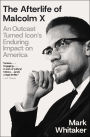 The Afterlife of Malcolm X: An Outcast Turned Icon's Enduring Impact on America