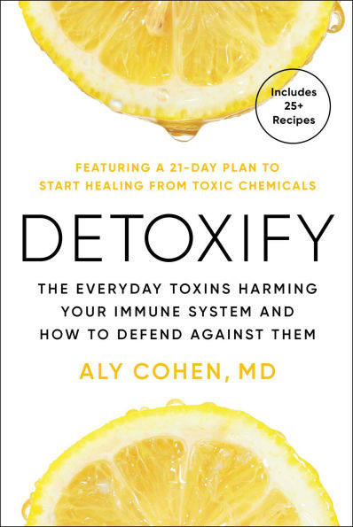 Detoxify: The Everyday Toxins Harming Your Immune System and How to Defend Against Them