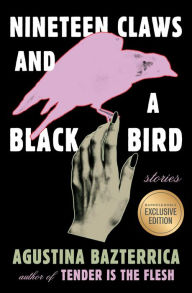 Title: Nineteen Claws and a Black Bird (B&N Exclusive Edition), Author: Agustina Bazterrica